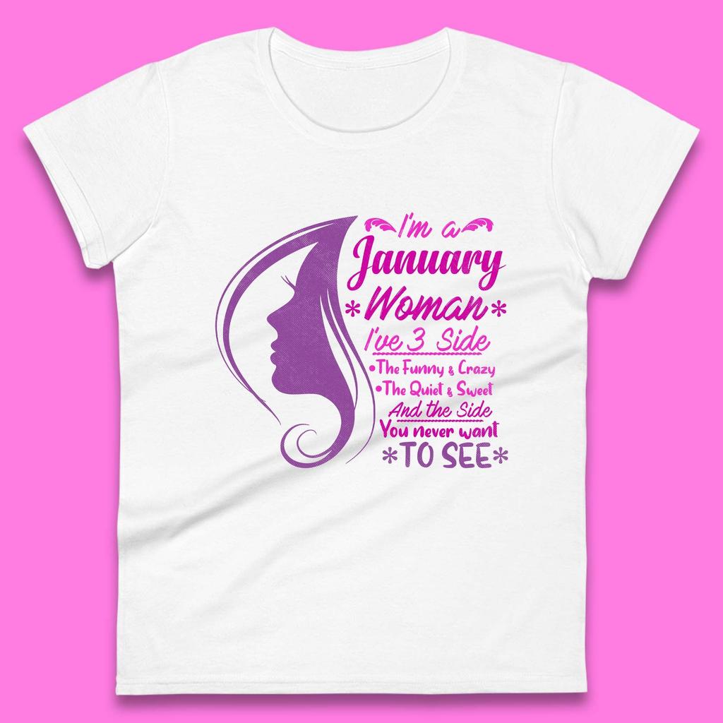I'm A january Woman I've 3 Side Womens T-Shirt Mens Tops Tees Unisex