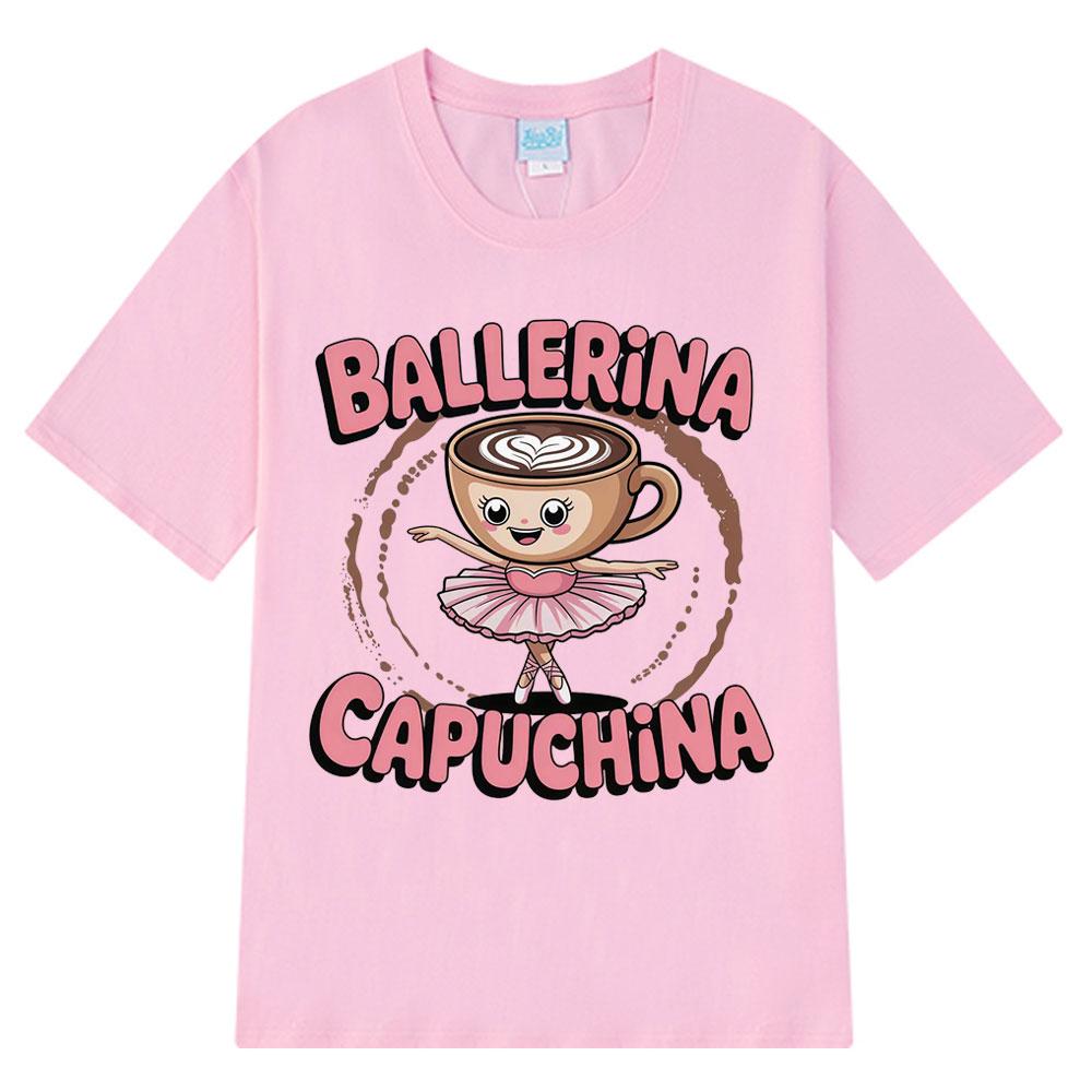 Cute Ballerina Capuchina Funny Coffee Meme Tshirt Espresso Lover Gift Italian Trendy Tees Aesthetic 100 Cotton Tshirts Unisex