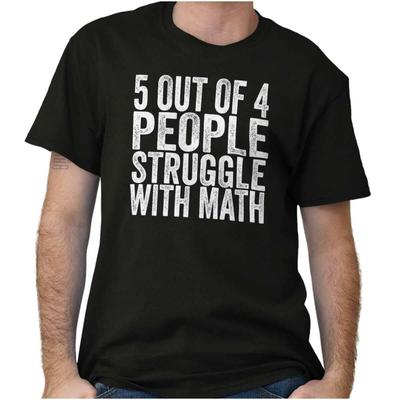 5 Out Of 4 People Struggle With Math Humor Womens or Mens Crewneck T Shirt Tee