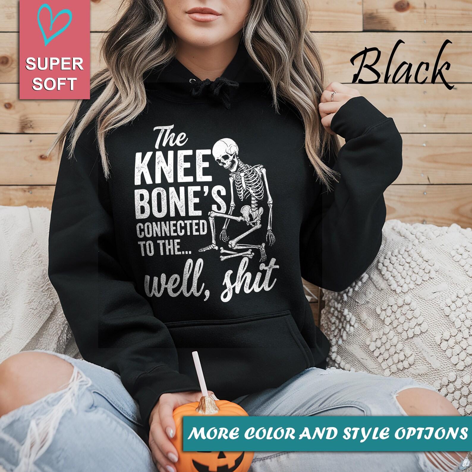 The Knee Bone’s Connected to the Well Shit Shirt, Funny Skeleton Shirt, Dark Humor Anatomy Tee, Gothic Sarcastic Graphic T-Shirt 4XL