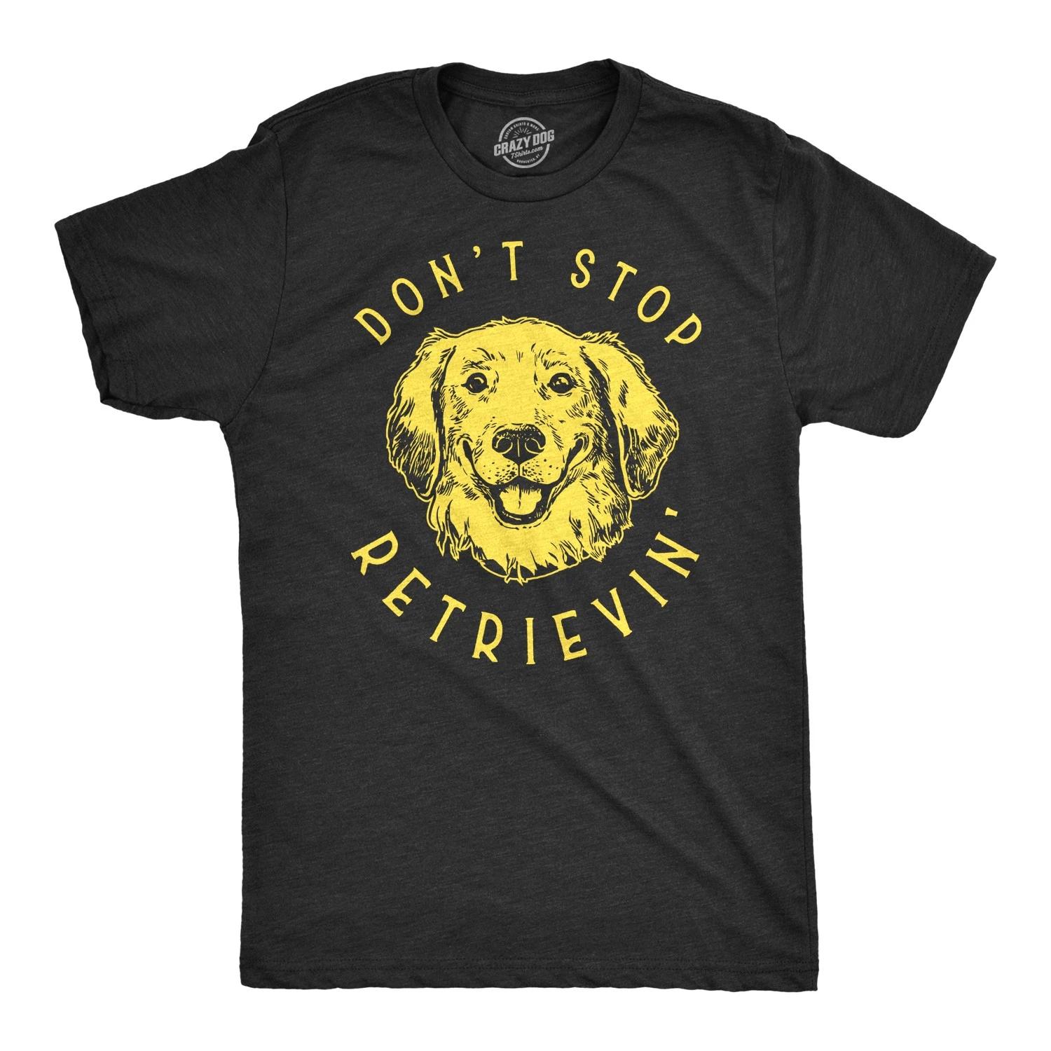 Mens Don t Stop Retrievin T Shirt Cute Golden Retriever Dog Tee XS