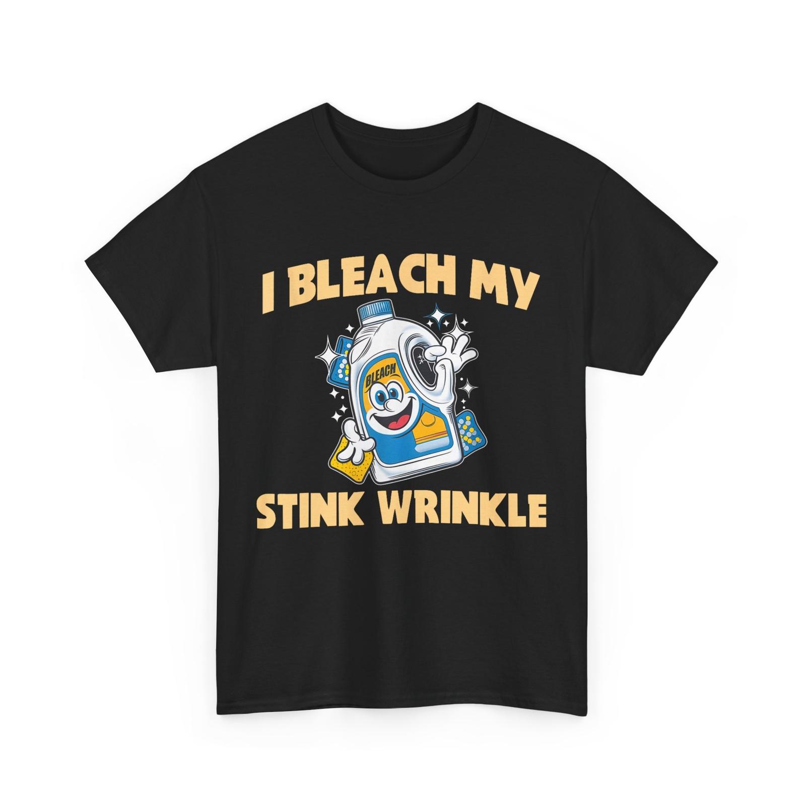

I Bleach My Stink Wrinkle T-Shirt Mens Womens Tees Top, Funny Jokes Sarcastic Lovers T-Shirt Mens Womens Tees Top 2XL