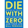 Die With Zero Getting All You Can from Your Money Paperback # IND 703