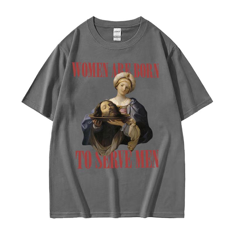 Frauen Sind Geboren Um Zu Dienen Interessantes Meme T-Shirt 2026 Sommer Luxus Feministische Renaissance-Malerei Baumwolle Übergroßes T-Shirt Y2K