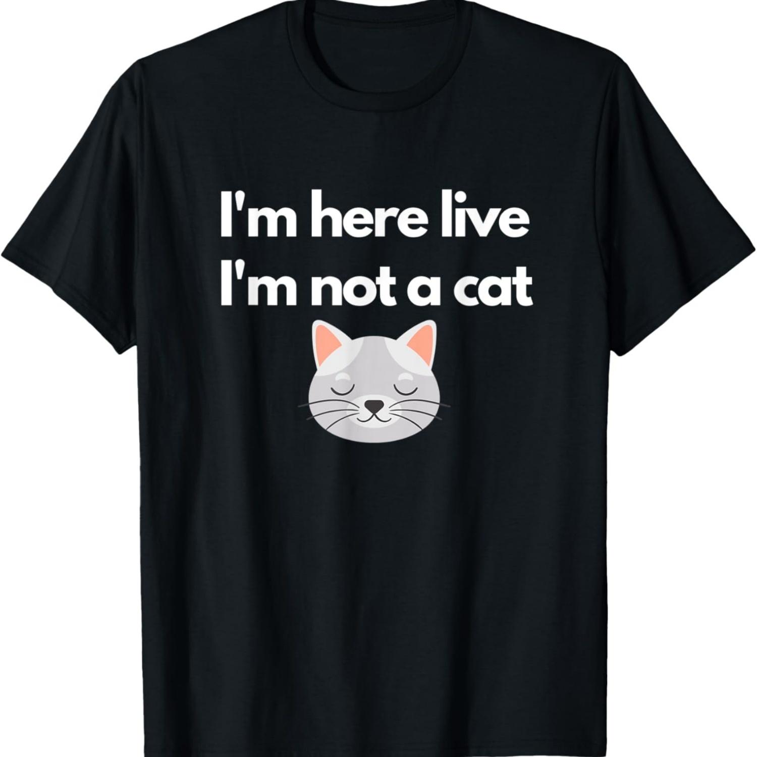 

I m Here Live I m Not a Cat Meme T-Shirt for Men Women S чёрный