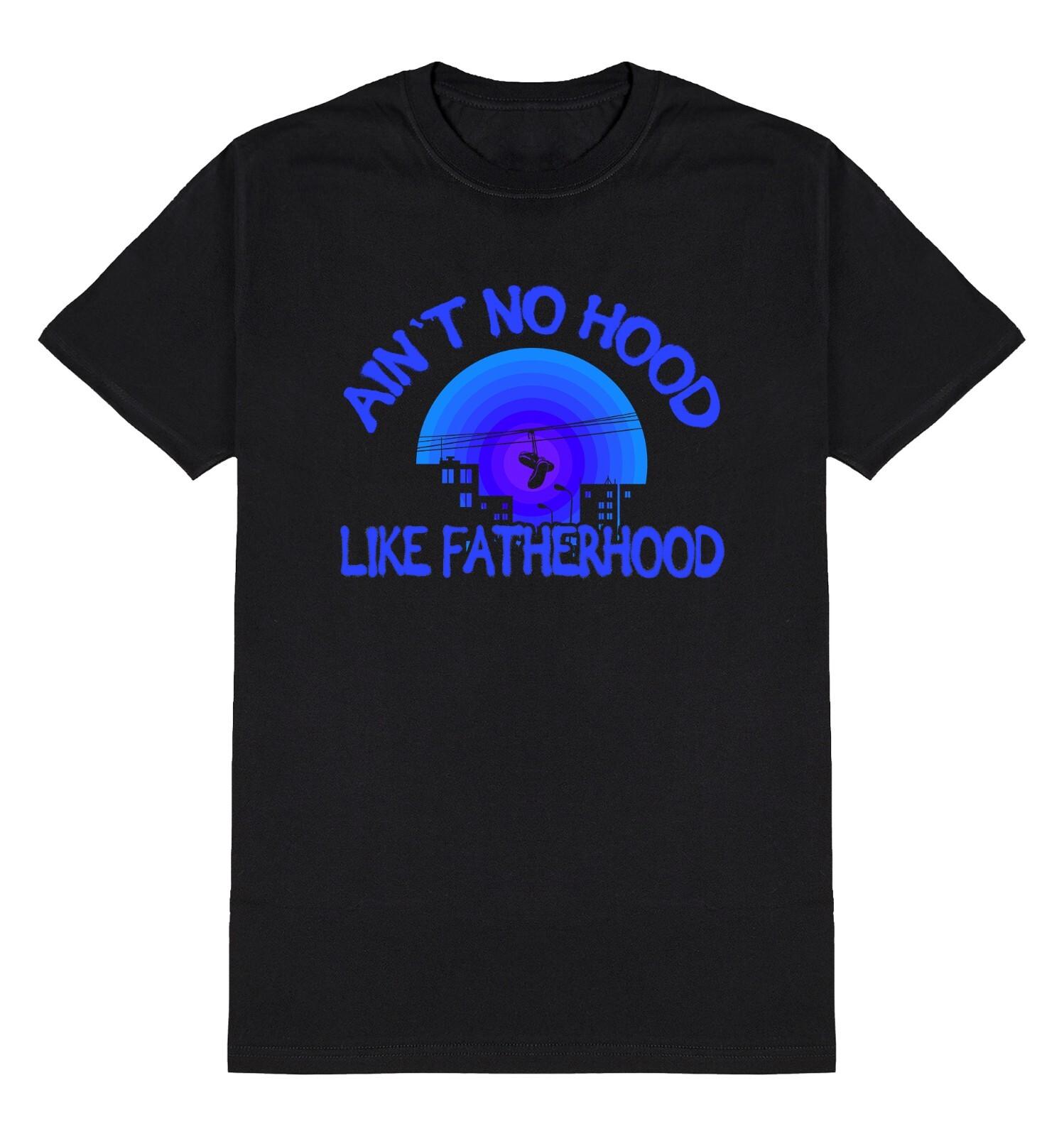 Aint No Hood Like FATHERHOOD T-Shirt Mens Womens Tees Top Daps Mens Dad Gift Christmas Birthday 3XL
