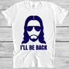 Jesus T Shirt I’ll Be Back Christian Religious Saying Funny Cool Gift Tee M169