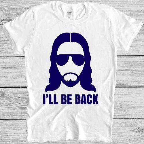 Jesus T Shirt I’ll be Back Christian Religious Saying Funny Cool Gift Tee M169 XXXL
