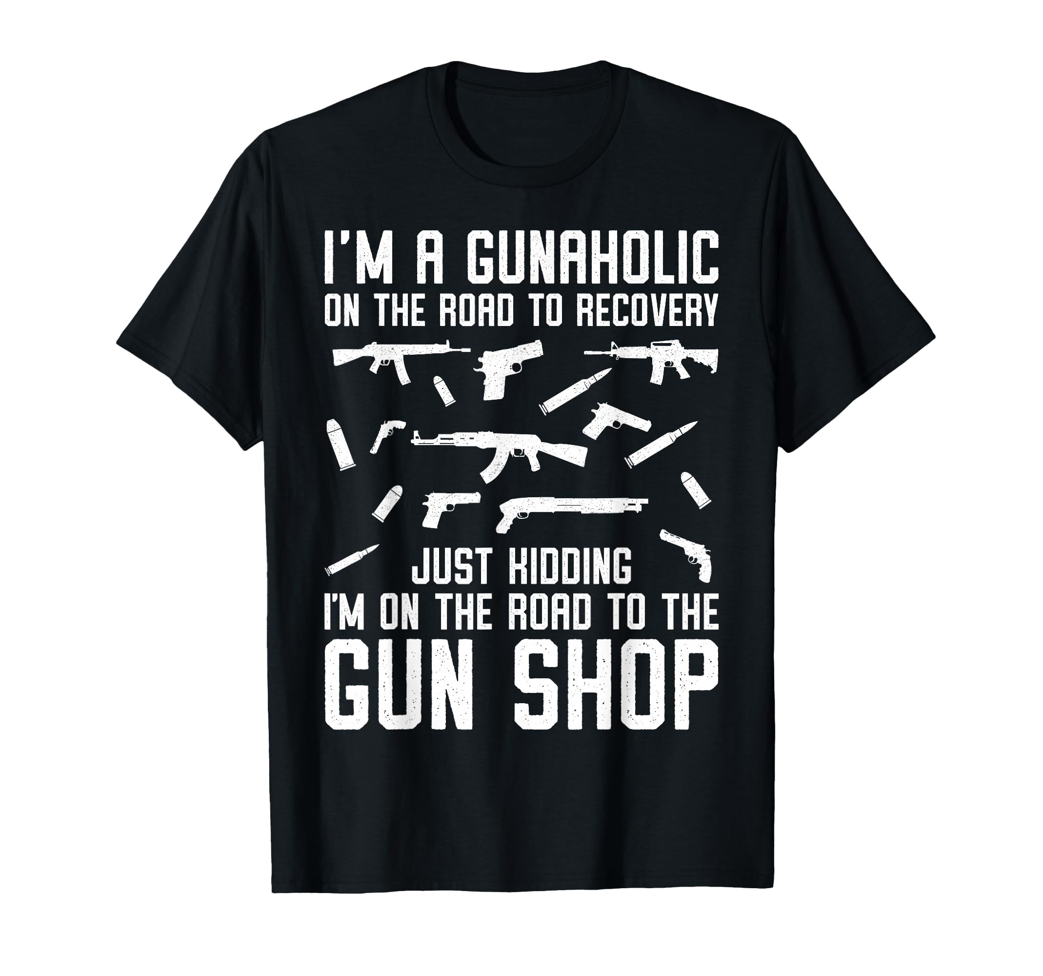 I m A Gunaholic on The Road to Gun Shop Ammo Gun Enthusiast T-Shirt