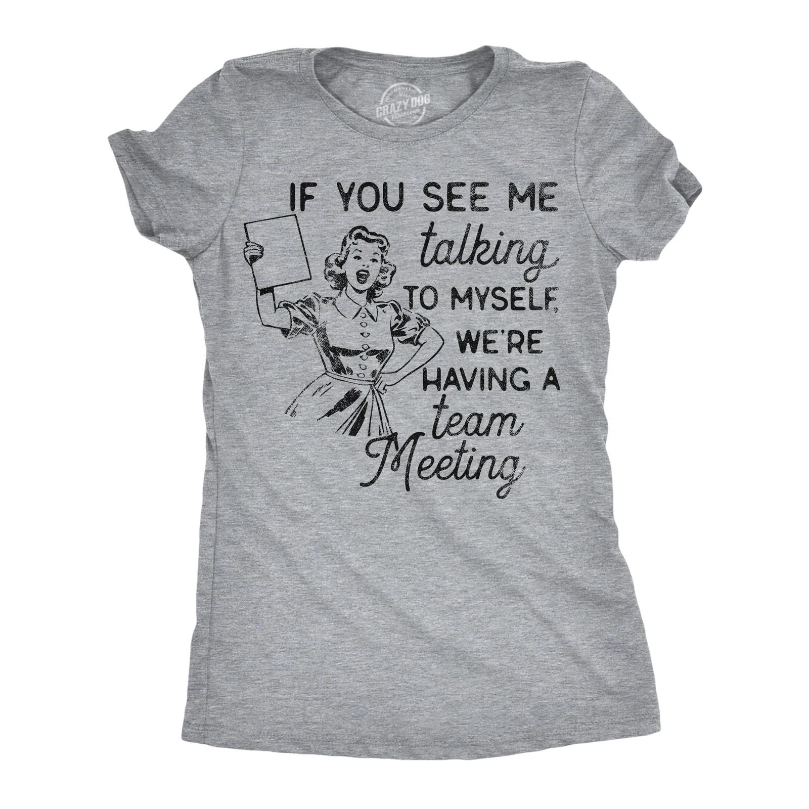 Womens Funny T Shirts If You See Me Talking to Myself Were Having A Team Meeting XS
