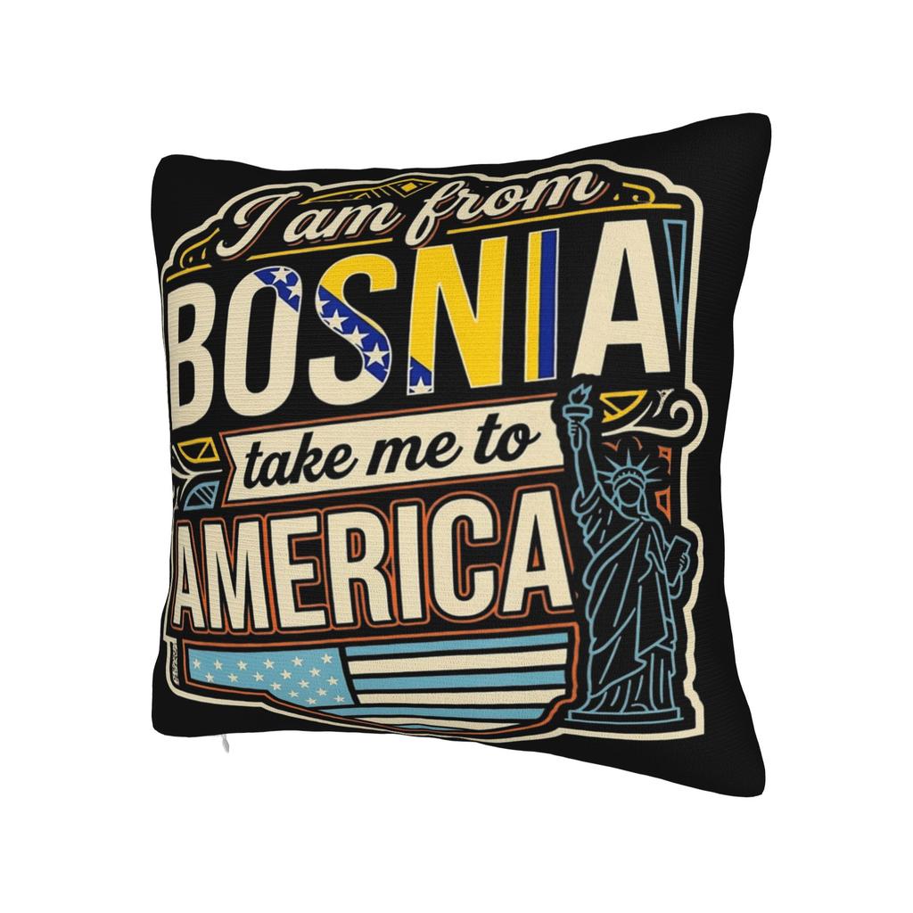 I Am From Bosnia Take Me To America  Pillowcases Stuff Printing Cushion Cover Decoration  Pillow Case Cover Home Multi-Size