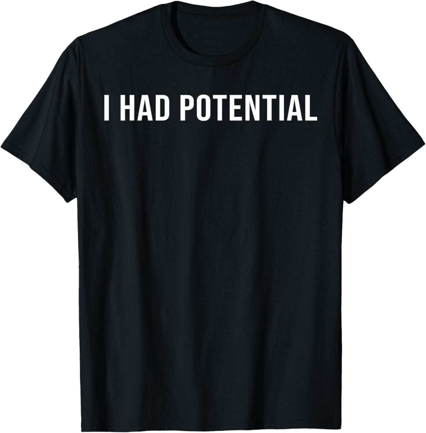 I Had Potential T-shirt XXL