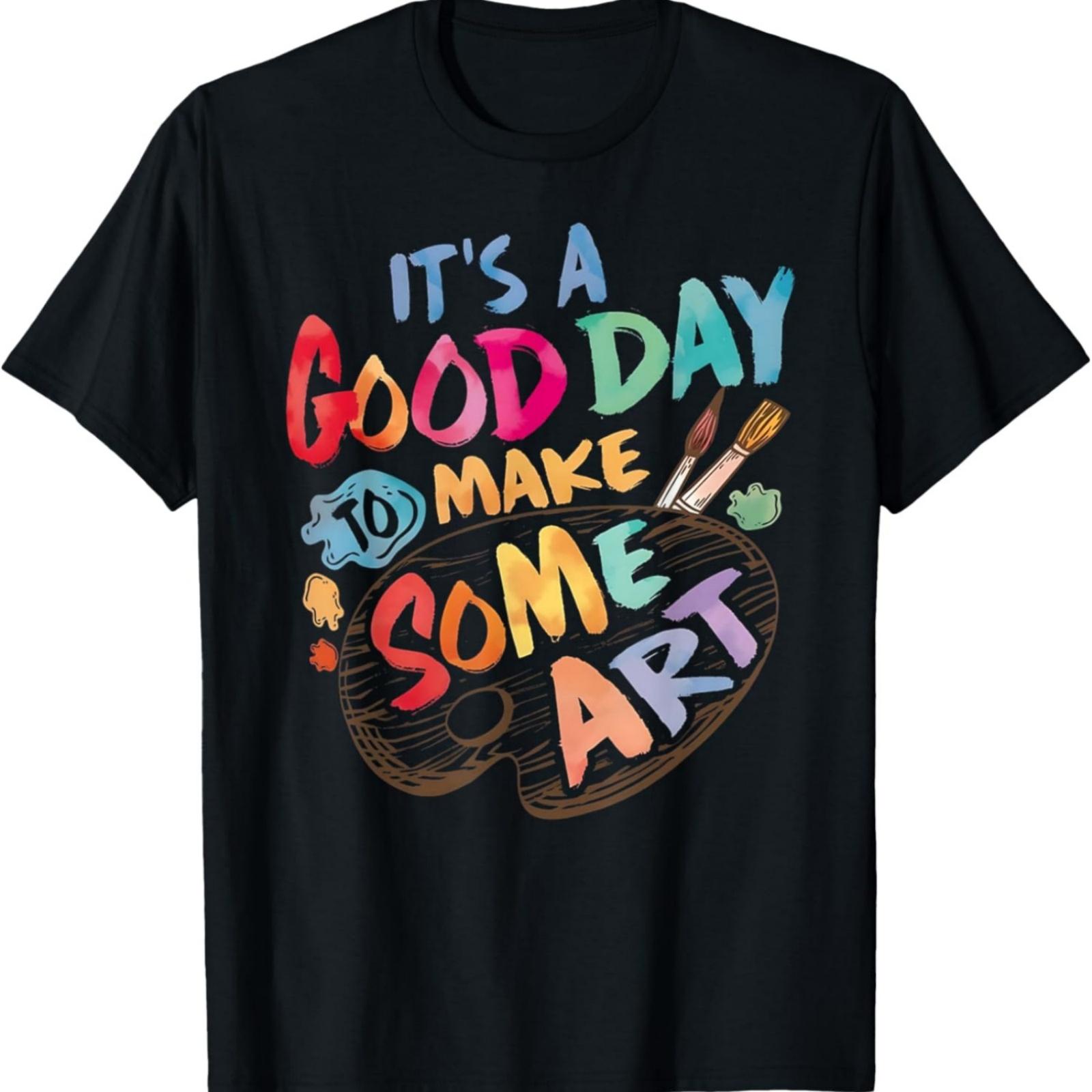 

It s A Good Day To Make Some Art Artist Drawing Teacher Tees T-Shirt XXXXXL різнокольоровий