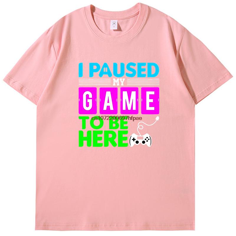 I Puased My Game To Be Here Funny Shirts Graphic Tee Gamer Printed Tshirt Summer New In Tops Tees Fashion Cotton Mens Shirts