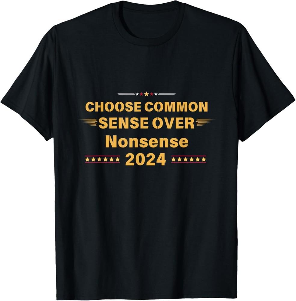 

Choose Common Sense Over Nonsense Kamala Harris T-Shirt Unisex T-Shirt XXXL