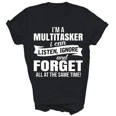 Im A Multitasker I Can Listen Ignore And Forget Unisex Shirt Gift