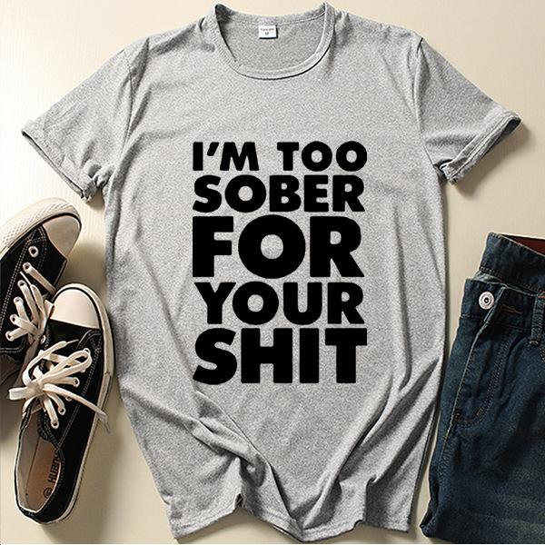 I'm Too Sober for You Letter Print T Shirt Women Short Sleeve O Neck Loose Tshirt Summer Women Tee Shirt Tops Camisetas Mujer