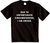 Due To Unfortunate Circumstances I'm Awake T Shirt Novetly Sarcastic T-shirt