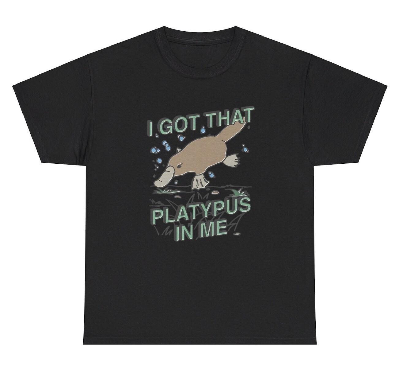 I Got That Platypus In Me T Shirt Funny Animal Parody Silly Ironic Weird Tee M