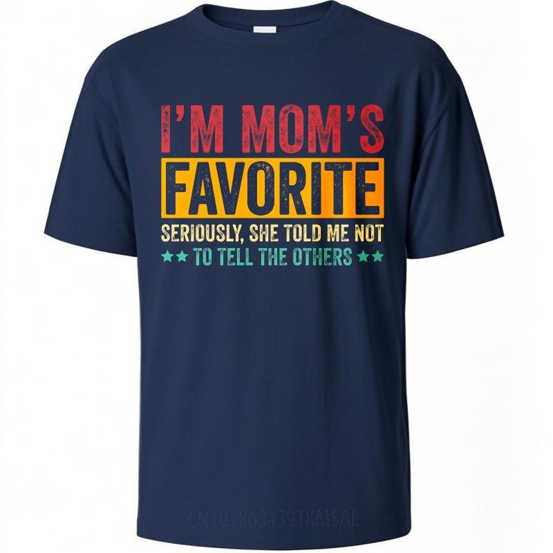 Daily Wear Summer Unisex T Shirt Im Moms Favorite Seriously She Told Me Not To Tell The Others Short Sleeve Adult O Neck Tops