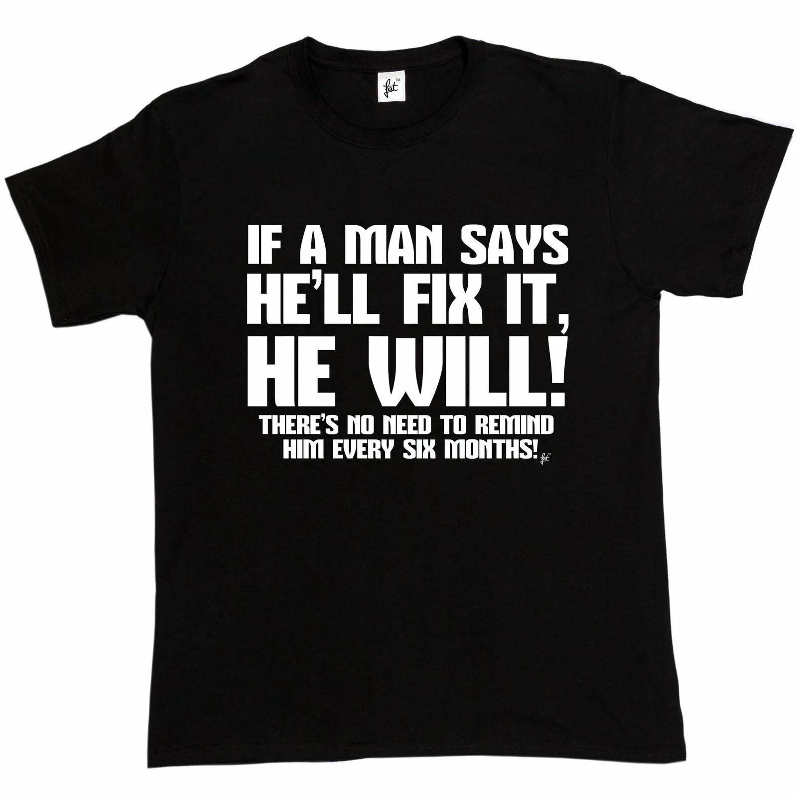 If A Man Says He Will Fix It He Will No Reminder Funny Joke Husband Mens T-Shirt L