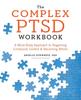 The The Complex PTSD Workbook : A Mind-Body Approach To Regaining Emotional Control and Becoming Whole Book