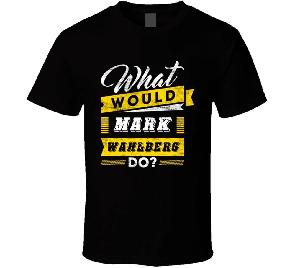 What Would Mark Wahlberg Do Funny Parody Movie Tv Show T Shirt S
