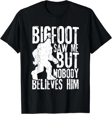 Bigfoot Saw Me But Nobody Believes Him Funny Sasquatch Quote Gift Unisex T-Shirt