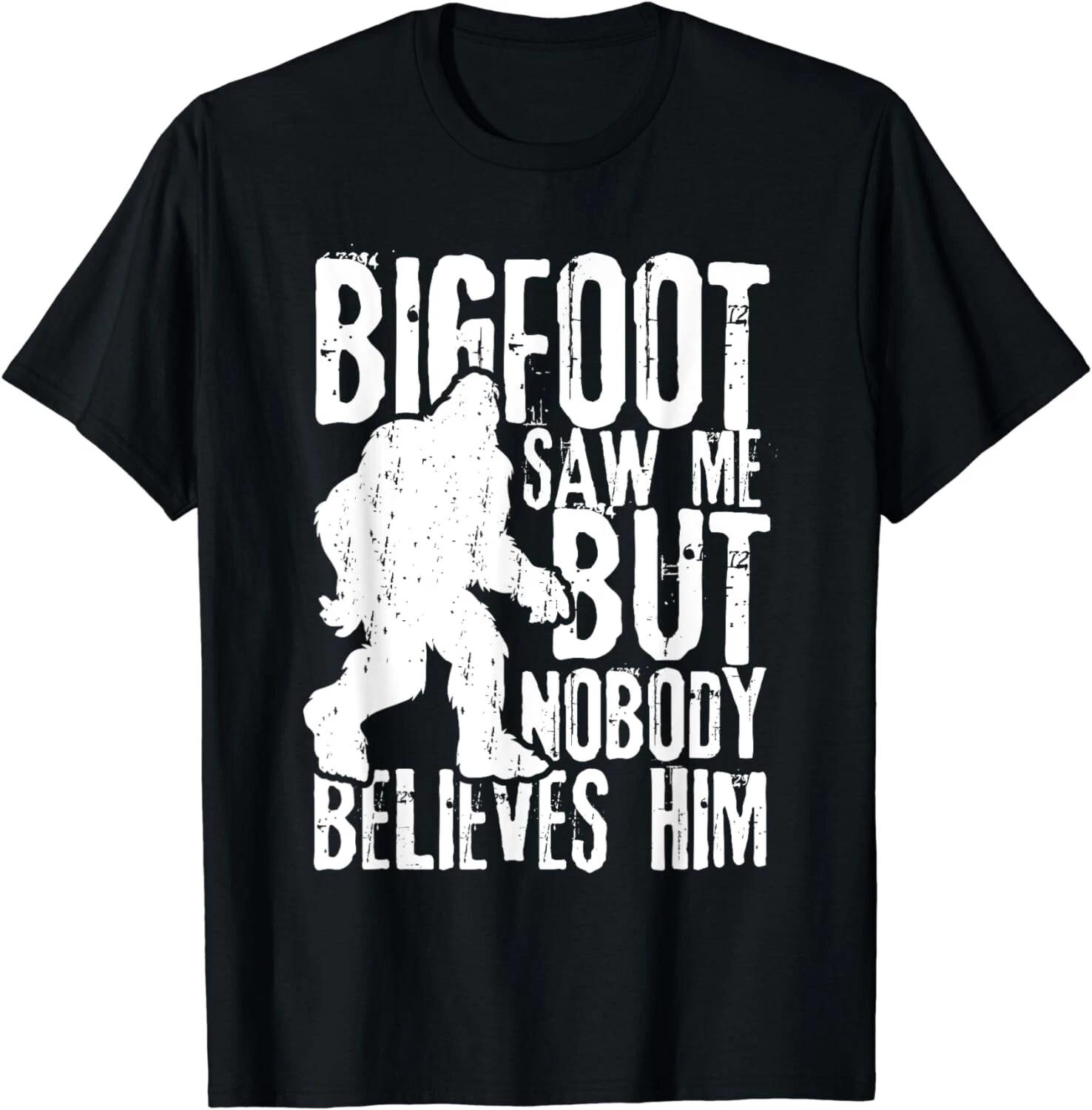 Bigfoot Saw Me But Nobody Believes Him Funny Sasquatch Quote Gift Unisex T-Shirt 2XL