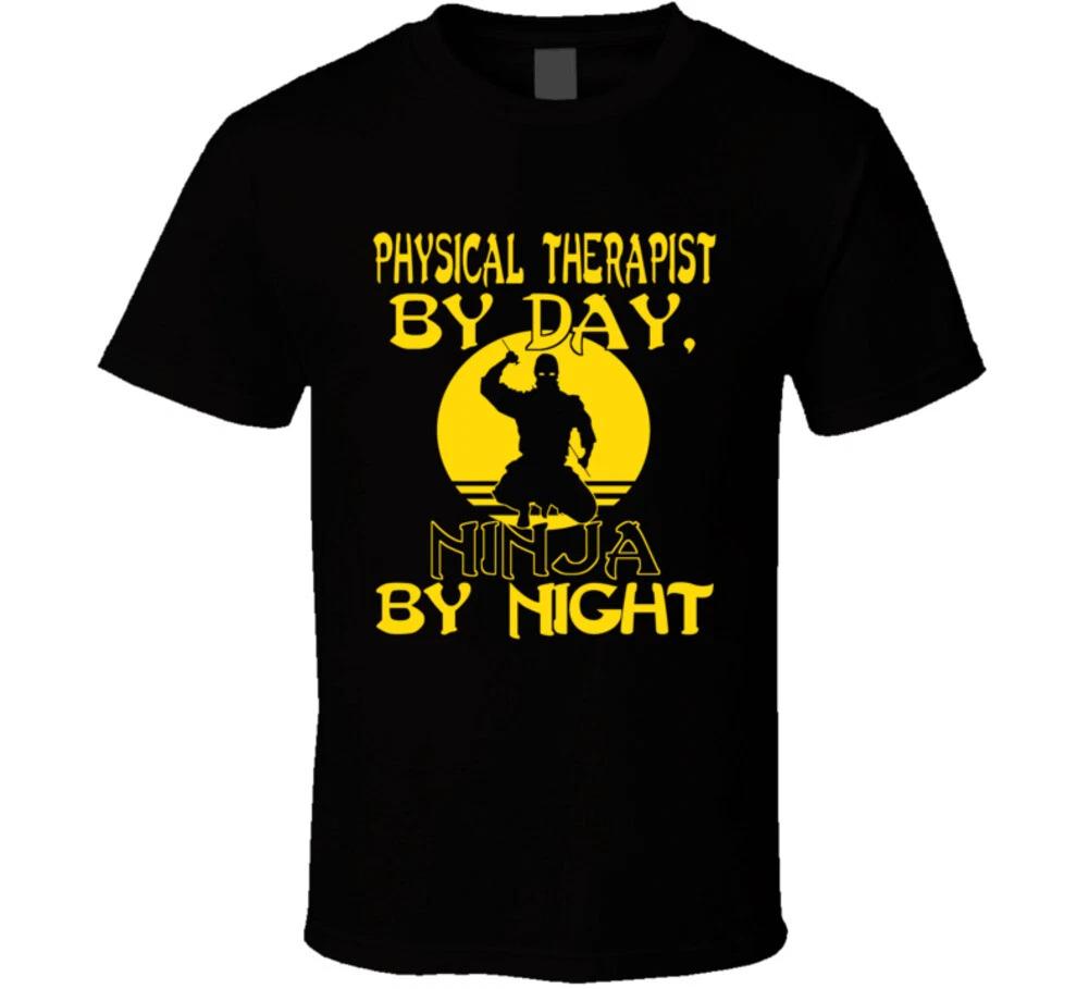 

Physical Therapist By Day Ninja By Night Funny Gift Pt Ot Healthcare T Shirt 4XL
