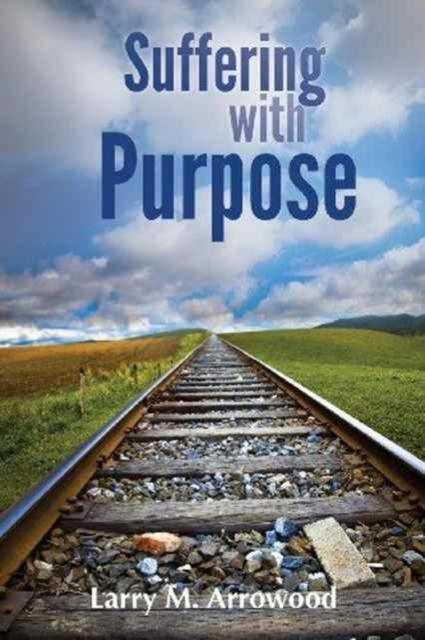 The Suffering with Purpose : A Scriptural Guide for Anyone Who Is Hurting Book