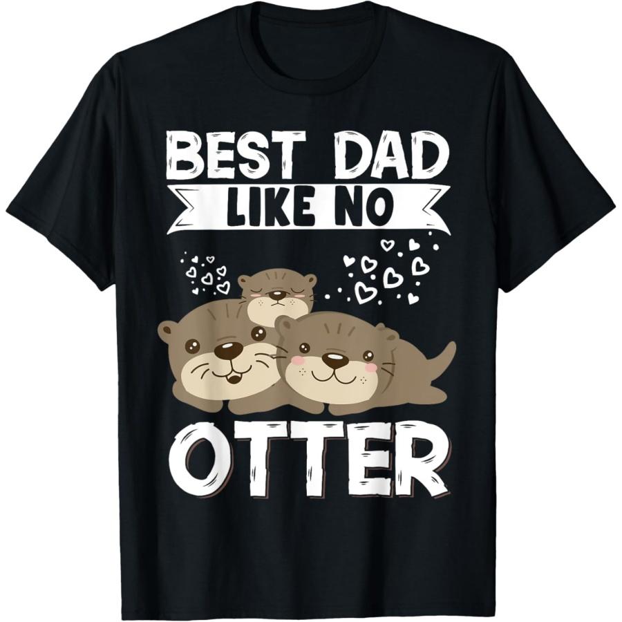 Best Dad Like No Otter Father Father s Day T-Shirt XXXXXL