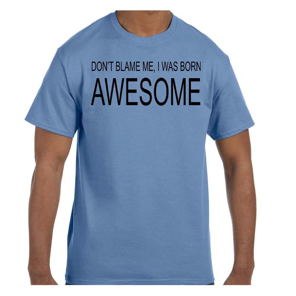 Funny Humor T shirt Don t Blame Me I Was Born Awesome S
