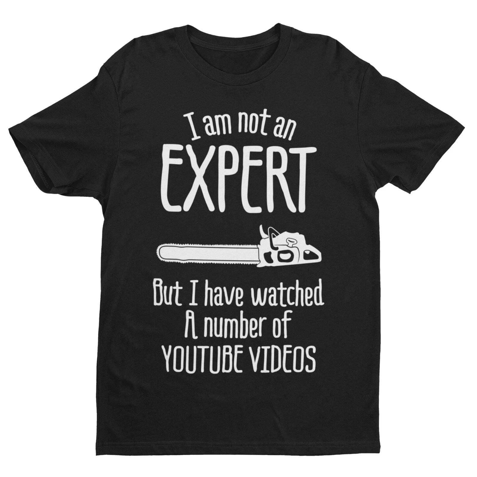 I Am Not An Expert But I Have Watched A Number of Youtube Videos Funny T Shirt M