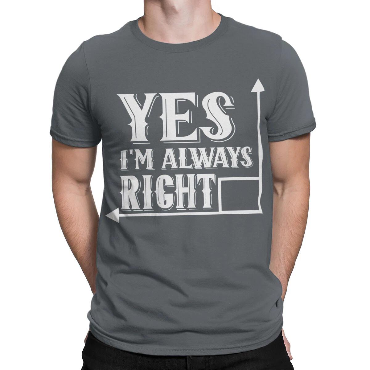 Funny Always Right T-Shirt For Adults Humorous Comfortable Casual Wear Tee #T490 3XL