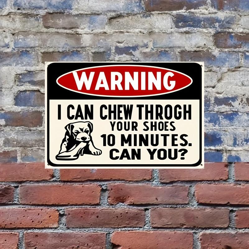 Minute Shoe Chewing Challenge Sign Can Your Shoes Last as Long as This Dogs x Inch Metal Warning Sign for Home Garden
