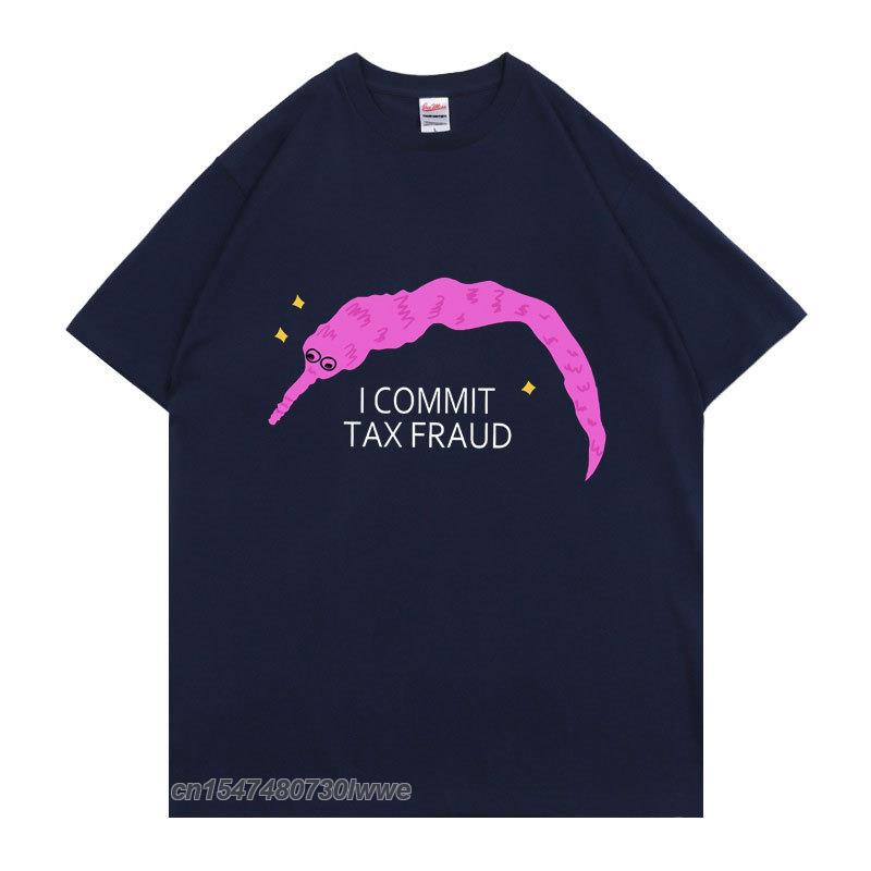 I Commit Tax Fraud TShirt Unisex Unisex Fashion Creativity T Shirt Unisex ShrinkProof Cotton Tops New Personality Funny Tee