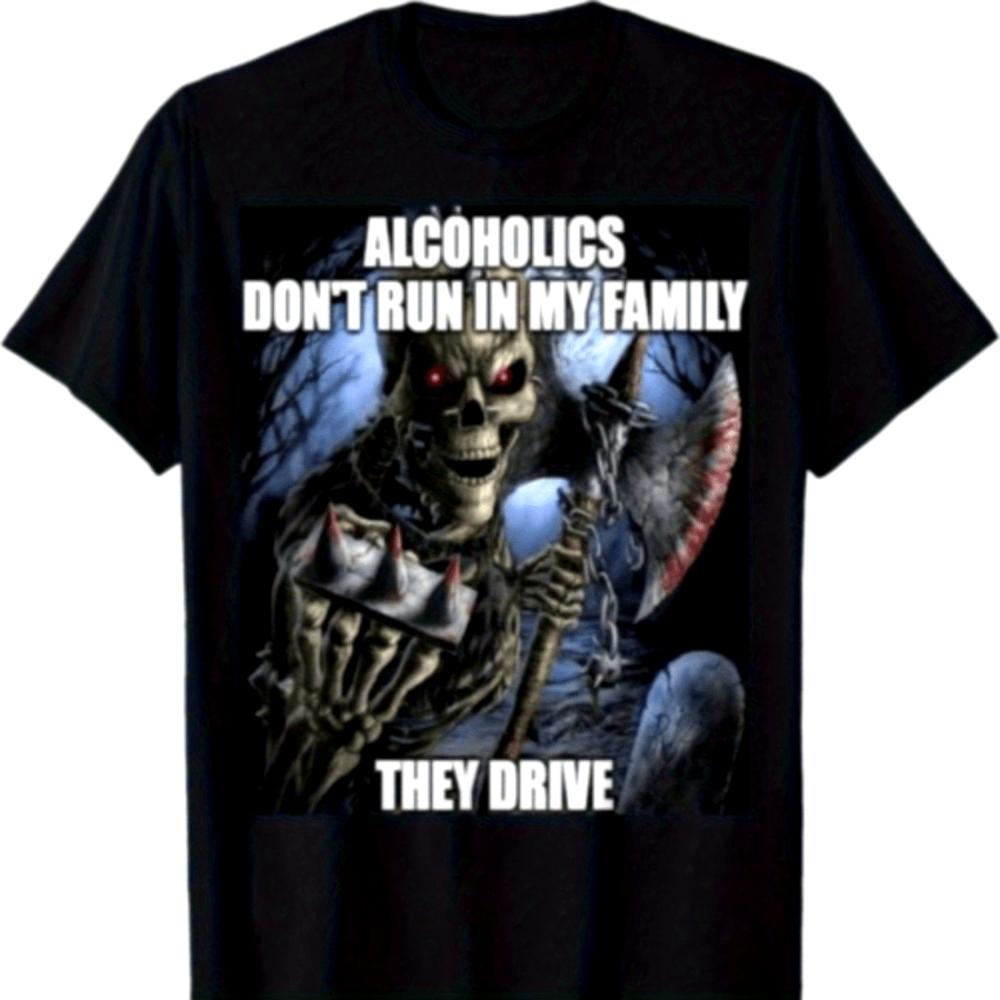 Mens Funny Alcoholics Dont Run in My Family They Drive TShirt Breathable Cotton Tee Bold on Black Humorous Drinking Shirt S