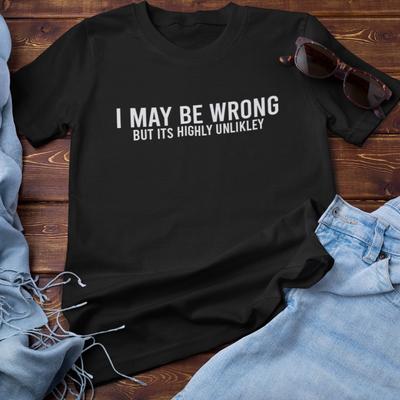 I MAY BE WRONG BUT ITS HIGHLY UNLIKELY T-SHIRT (man Rude Arrogant Correct Wife) Unisex T-Shirt
