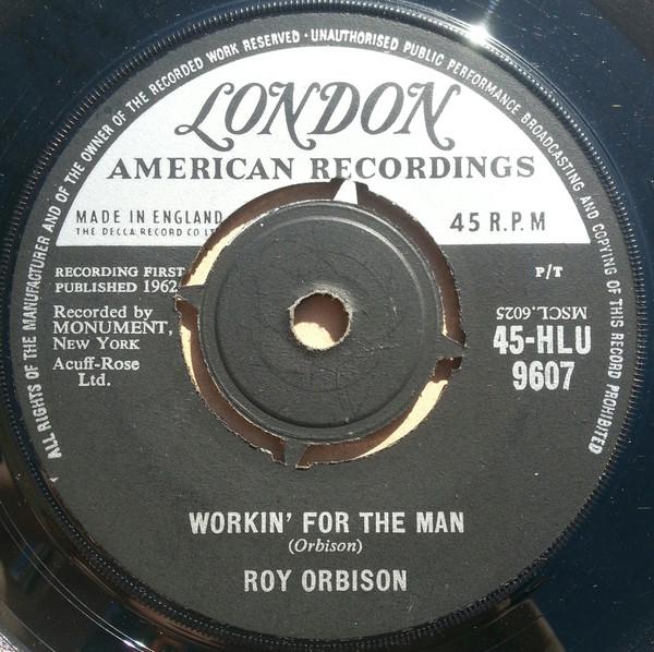 

7inch Record ROY ORBISON - Workin For The Man 45HLU9607 London Records 1962 UK Pop Used