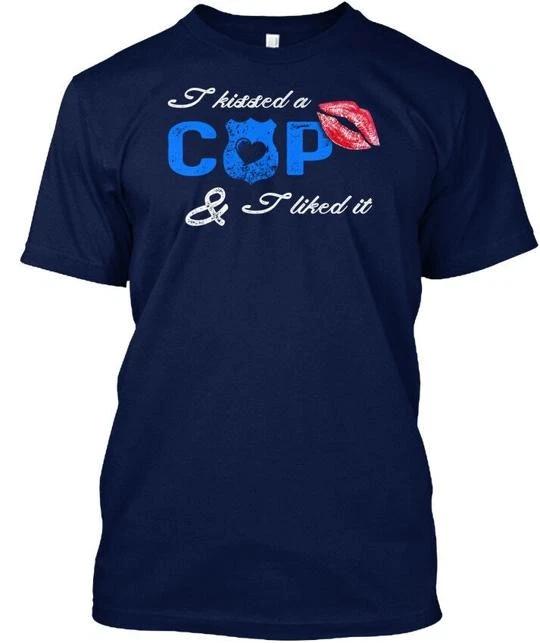 

Police Kissed W 0015 I A Cop Liked It TTshirt Made in the USA Size S to 5XL S