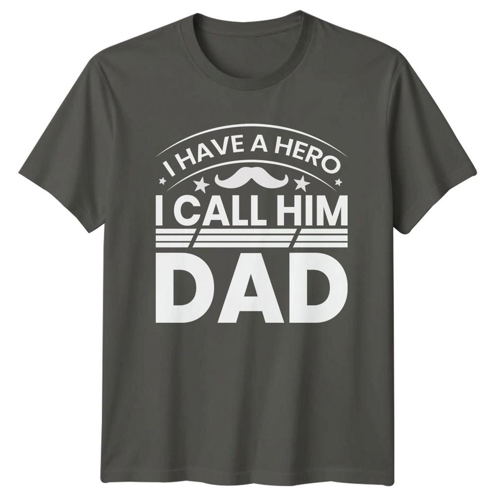 I Have A Hero I Unisexs TShirt Fathers Day Family Fathers Day Gift For Him S