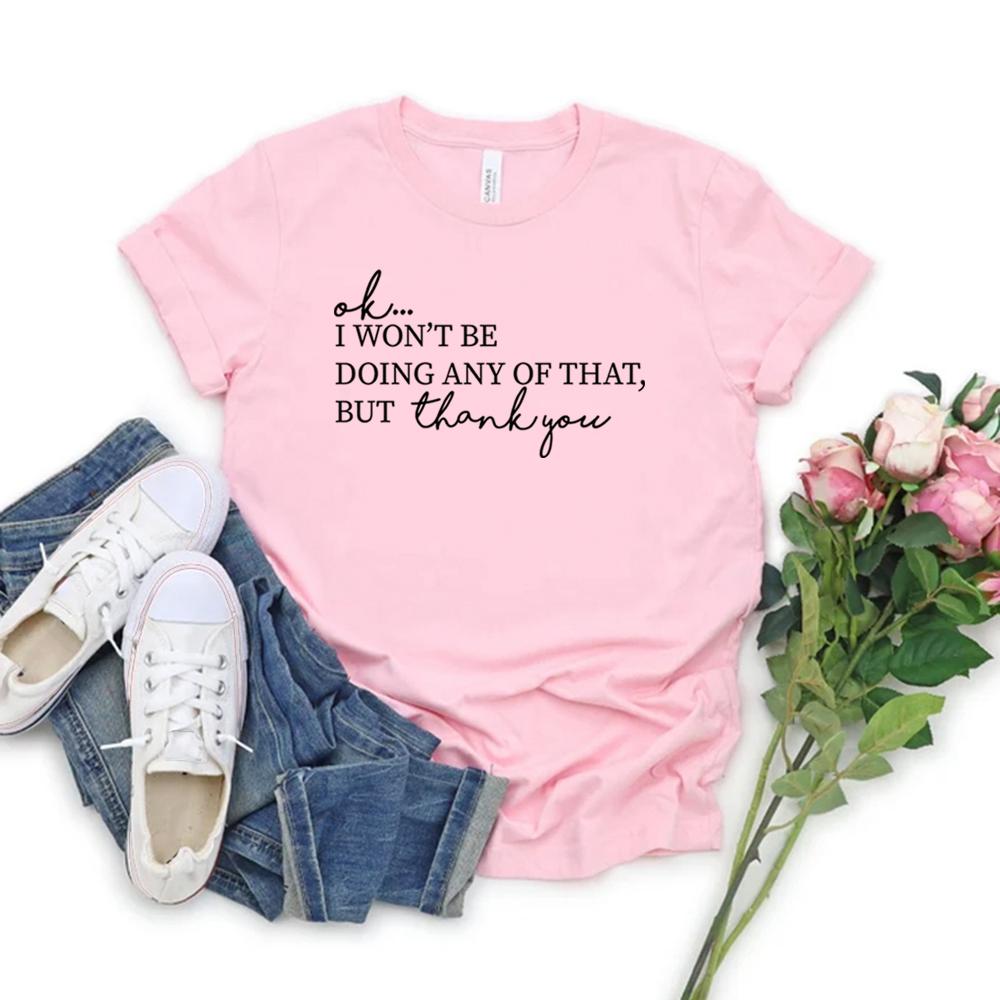 Ok, I Won't Be Doing Any of That But Thank You Tshirt TV Show Shirt Women Short Sleeve T-shirts Funny Top
