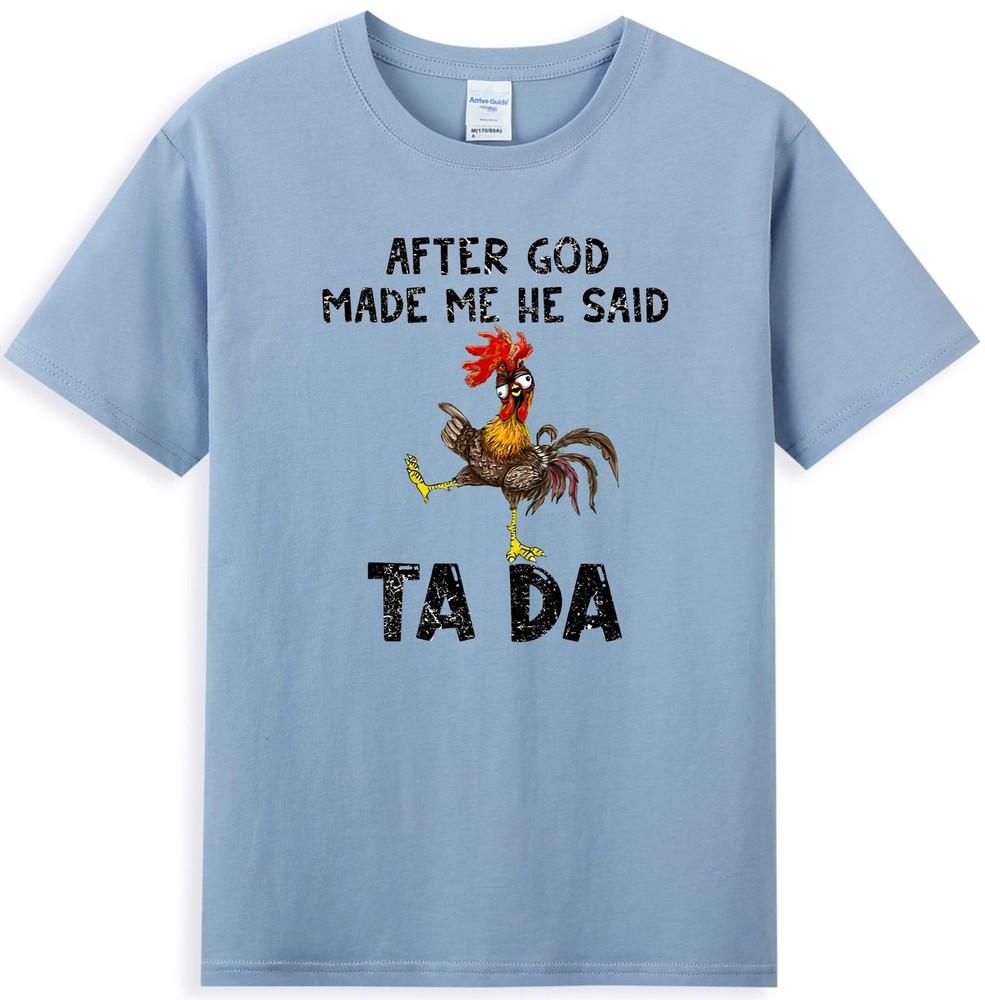 After God Made Me He Said Ta Da Funny Chicken Meme Unisexs TShirt S