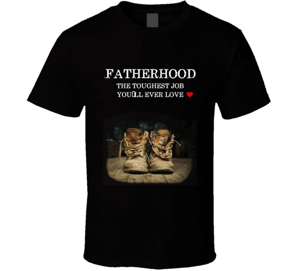 Fatherhood The Toughest Job You ll Ever Love Gift Father Dad T Shirt XL