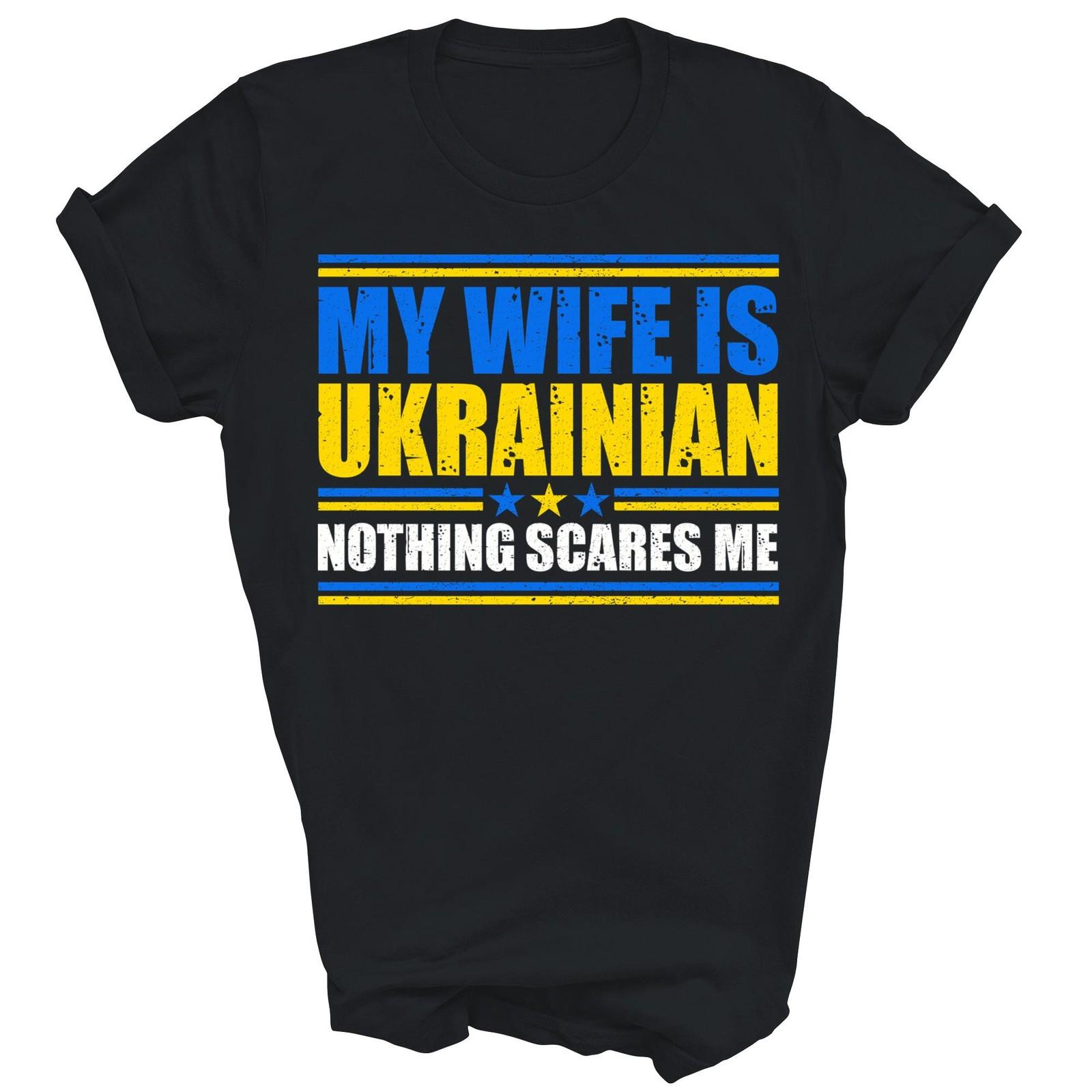 My Wife Is Ukrainian Nothing Scares Me Unisex Shirt Gift XXL
