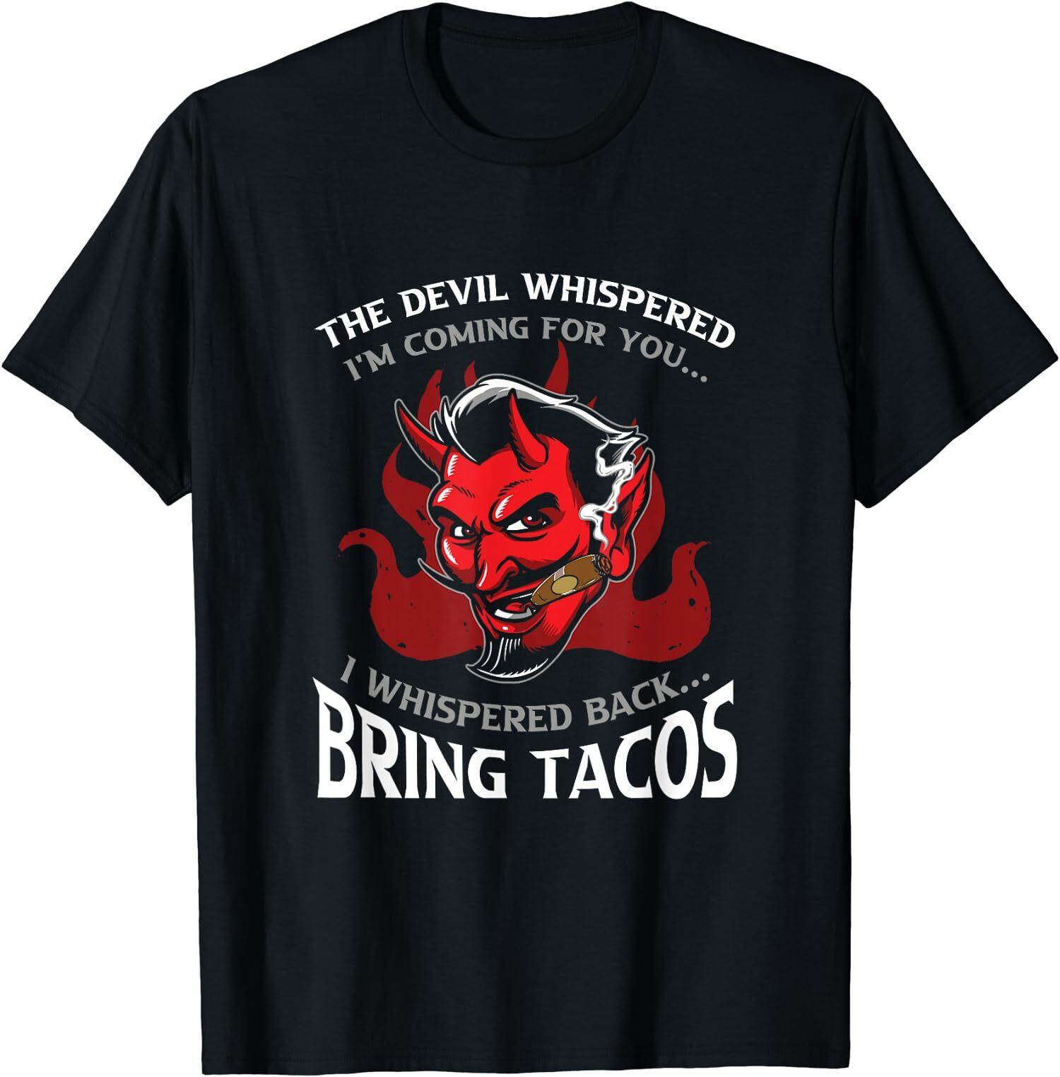 NEW LIMITED Latin The Devil Whispered Bring Tacos Spanish Food T-Shirt XL