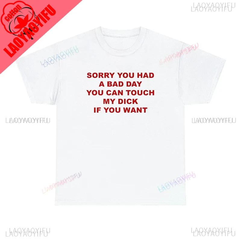 Sorry You Had A Bad Day You Can Touch Meunisex Printed T Shirts Cotton Funny Unisex Clothes Y2k Trendy Fashion Tshirt Adult Tops