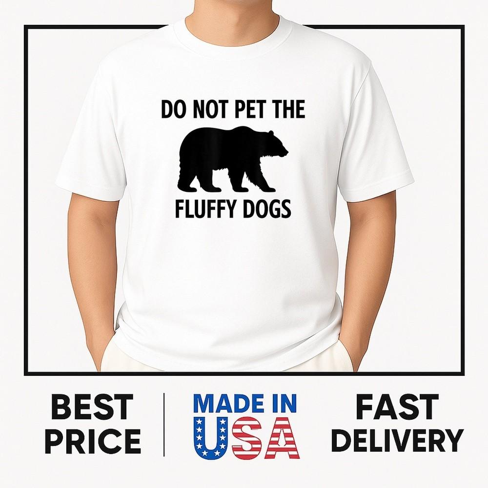 

Bear, Do Not Pet The Fluffy Dogs, Funny, Jokes, Sarcastic T-Shirt ON TREND Unisex T-Shirt XXL