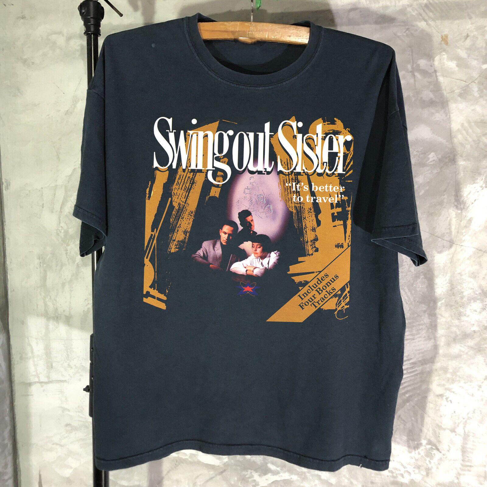 

It s Better To Travel Swing Out Sister Full Size S-5XL SS725 Unisex T-Shirt XXXL